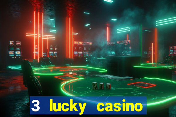 3 lucky casino real cash