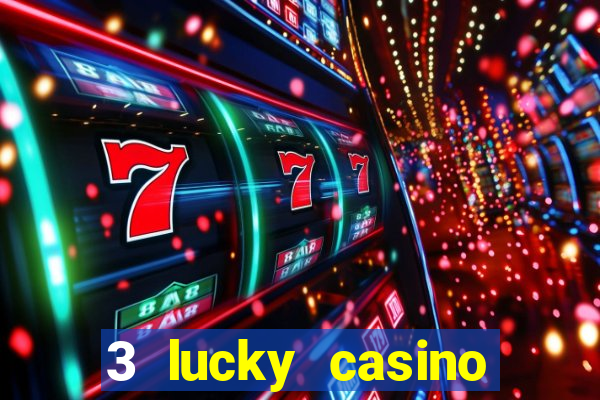 3 lucky casino real cash