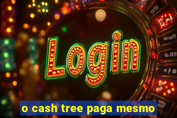 o cash tree paga mesmo