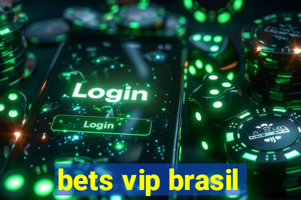 bets vip brasil