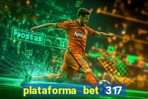 plataforma bet 317 é confiável