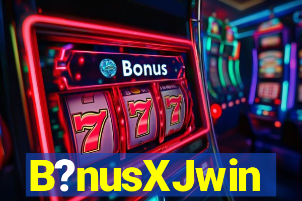 B?nusXJwin