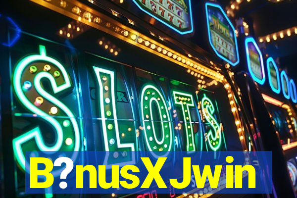 B?nusXJwin