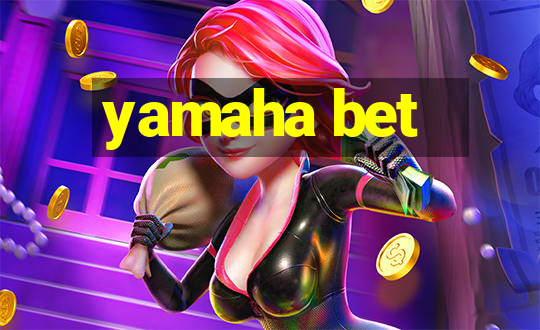 yamaha bet