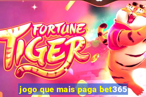 jogo que mais paga bet365