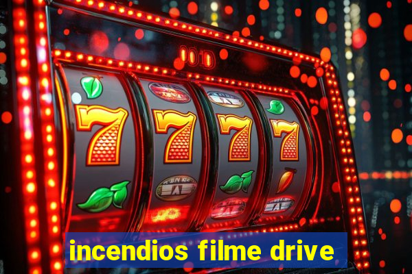 incendios filme drive