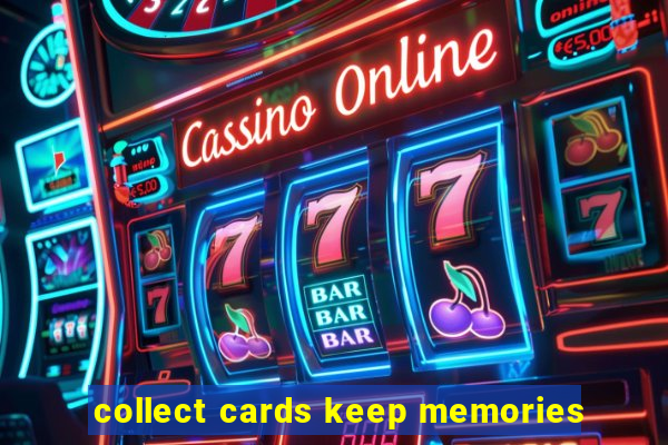 collect cards keep memories