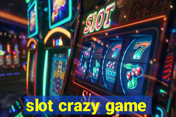 slot crazy game