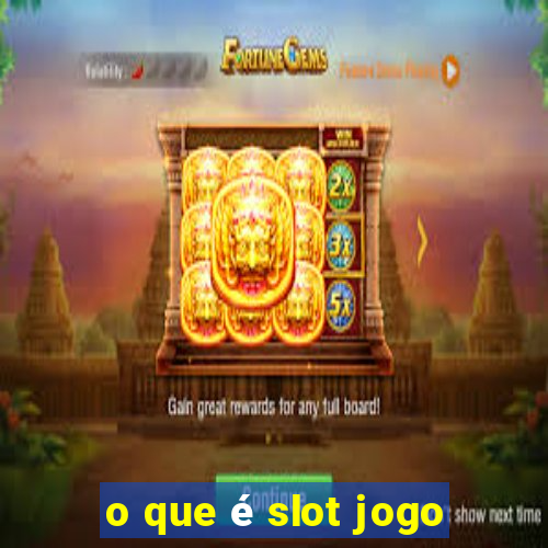 o que é slot jogo