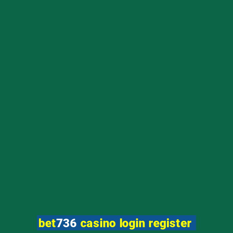 bet736 casino login register