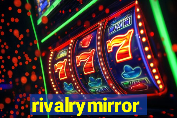 rivalrymirror