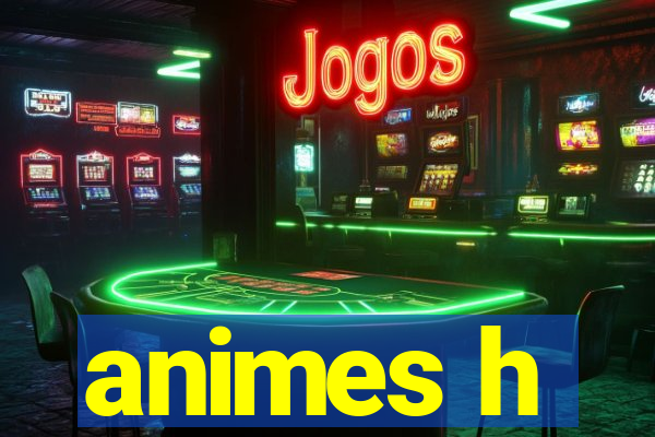 animes h