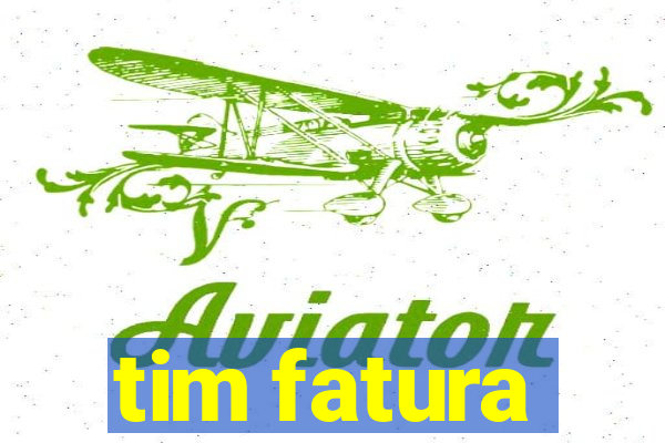 tim fatura