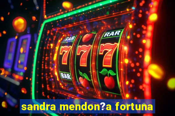 sandra mendon?a fortuna