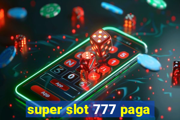 super slot 777 paga