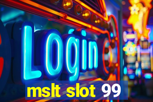 mslt slot 99