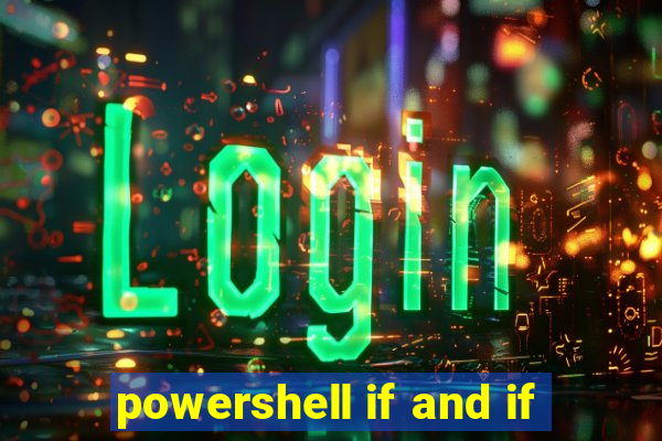 powershell if and if