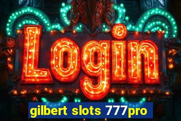 gilbert slots 777pro