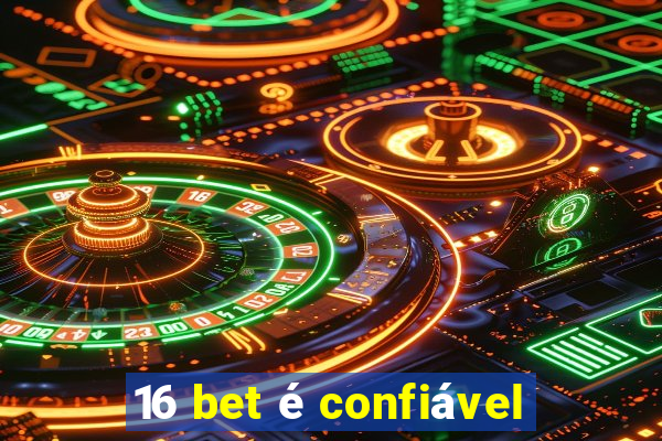 16 bet é confiável