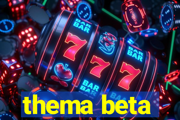 thema beta