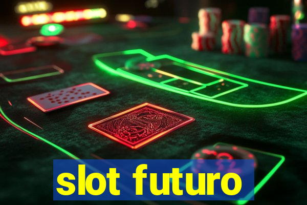 slot futuro