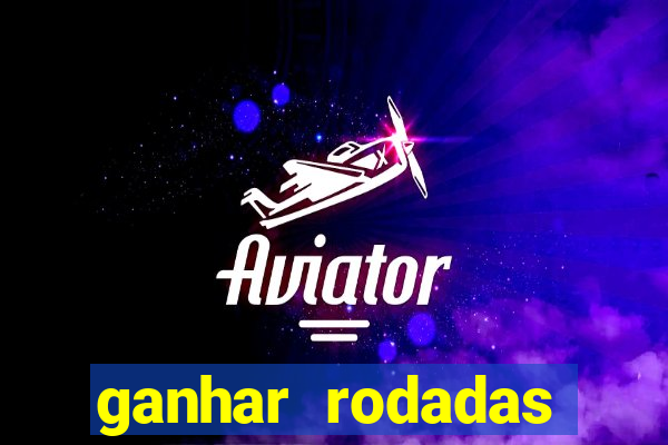 ganhar rodadas gratis sem deposito