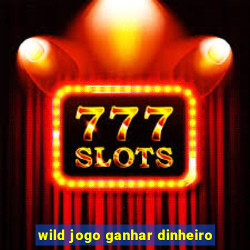 wild jogo ganhar dinheiro