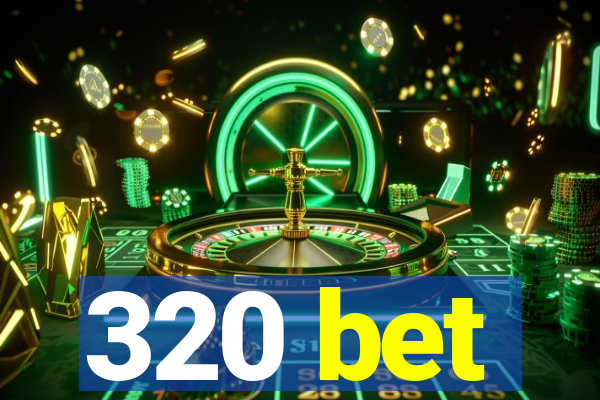 320 bet