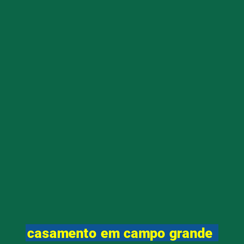 casamento em campo grande