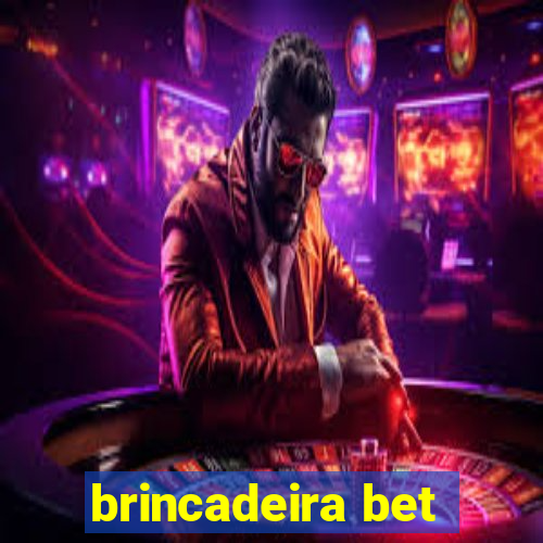 brincadeira bet