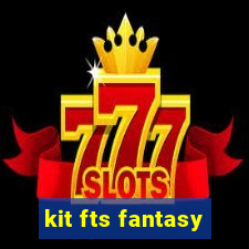 kit fts fantasy