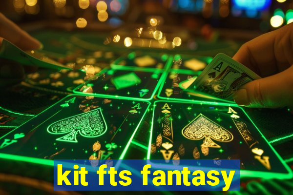 kit fts fantasy