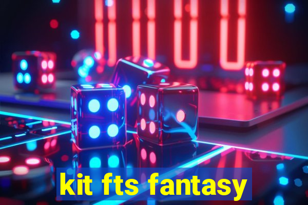 kit fts fantasy