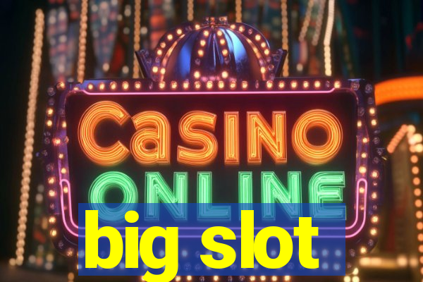 big slot