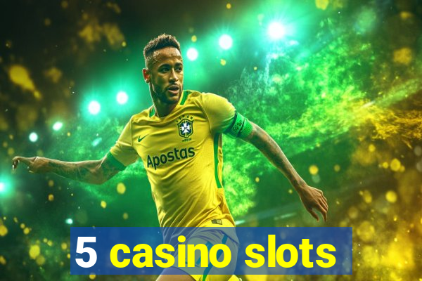 5 casino slots