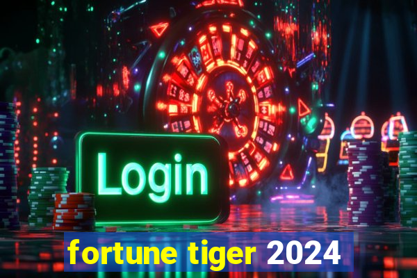 fortune tiger 2024