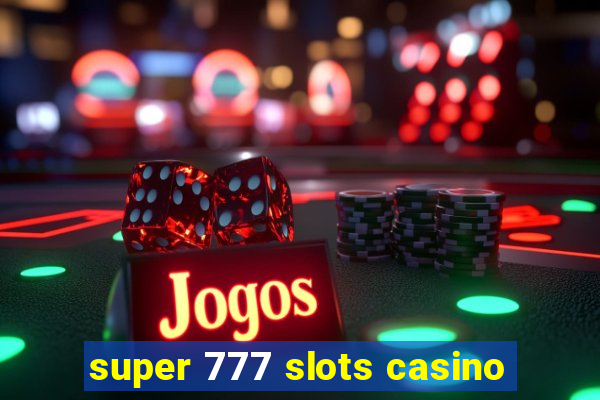 super 777 slots casino