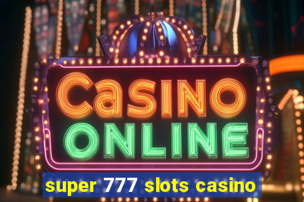 super 777 slots casino