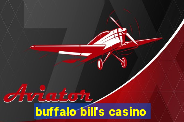 buffalo bill's casino