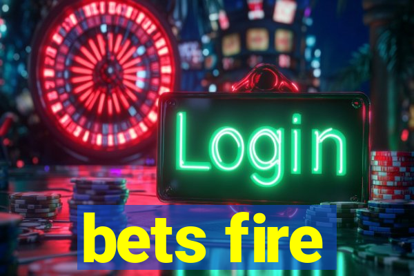 bets fire