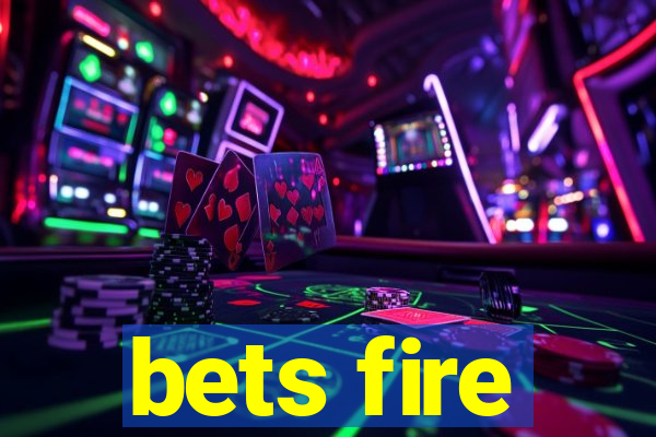 bets fire