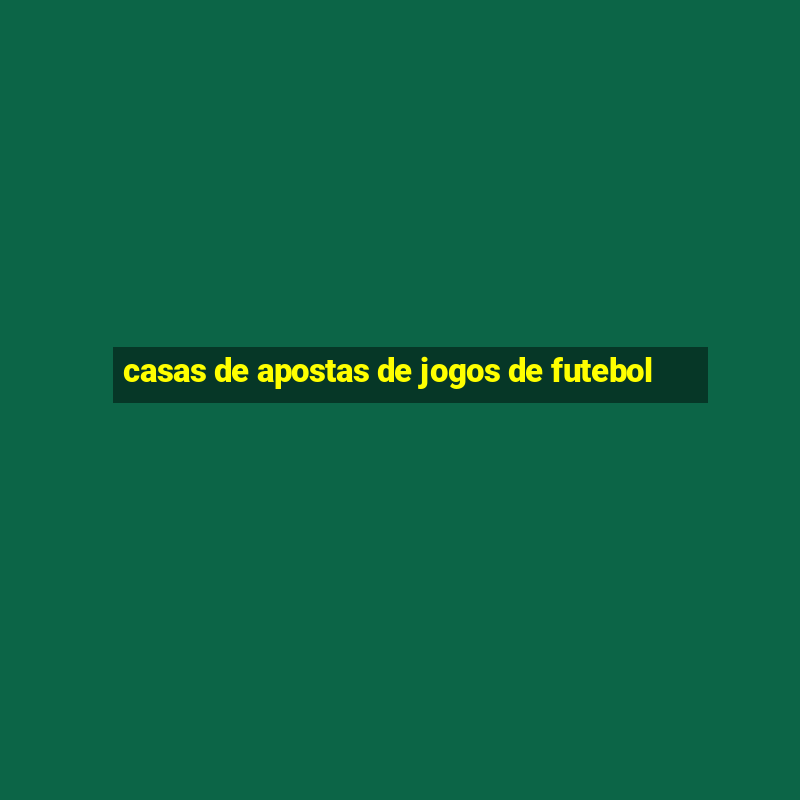 casas de apostas de jogos de futebol