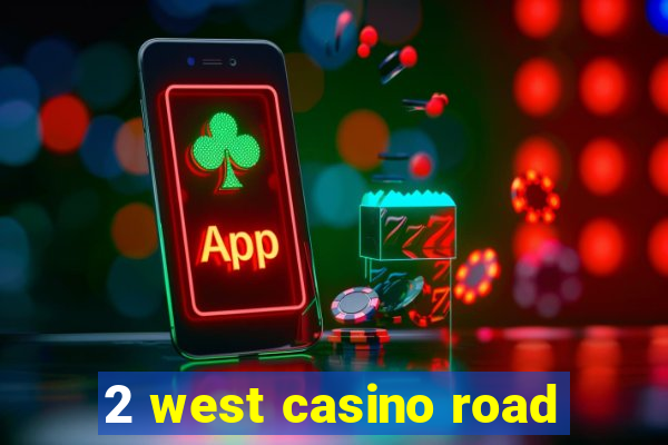 2 west casino road