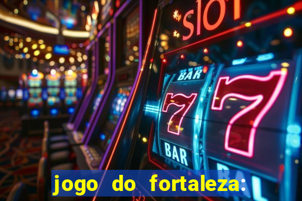 jogo do fortaleza: onde assistir