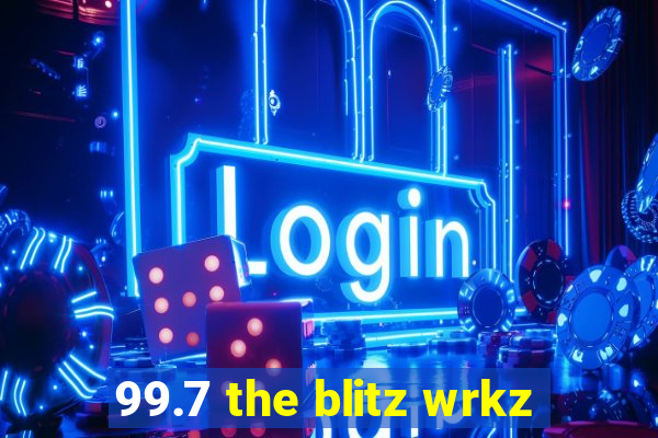 99.7 the blitz wrkz