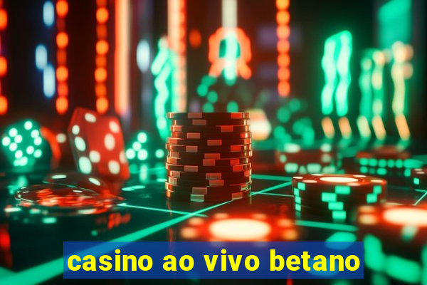 casino ao vivo betano