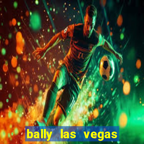 bally las vegas hotel and casino