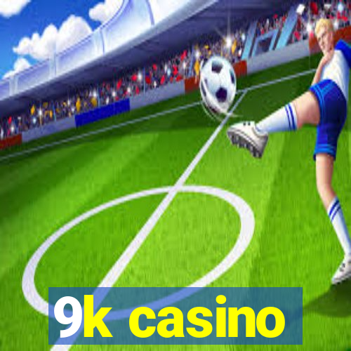 9k casino