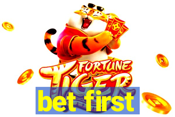 bet first