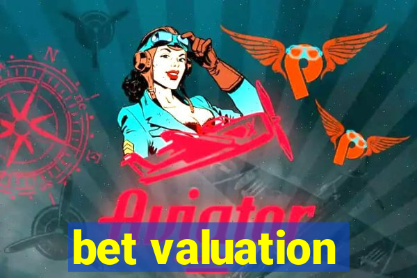 bet valuation